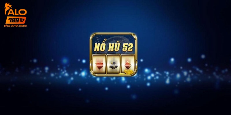 Sơ lược vài nét về nổ hũ 52